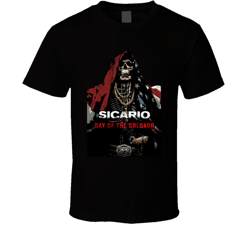 Sicario Day Of The Soldado Drug War Movie Mexico Cartel Movie T Shirt