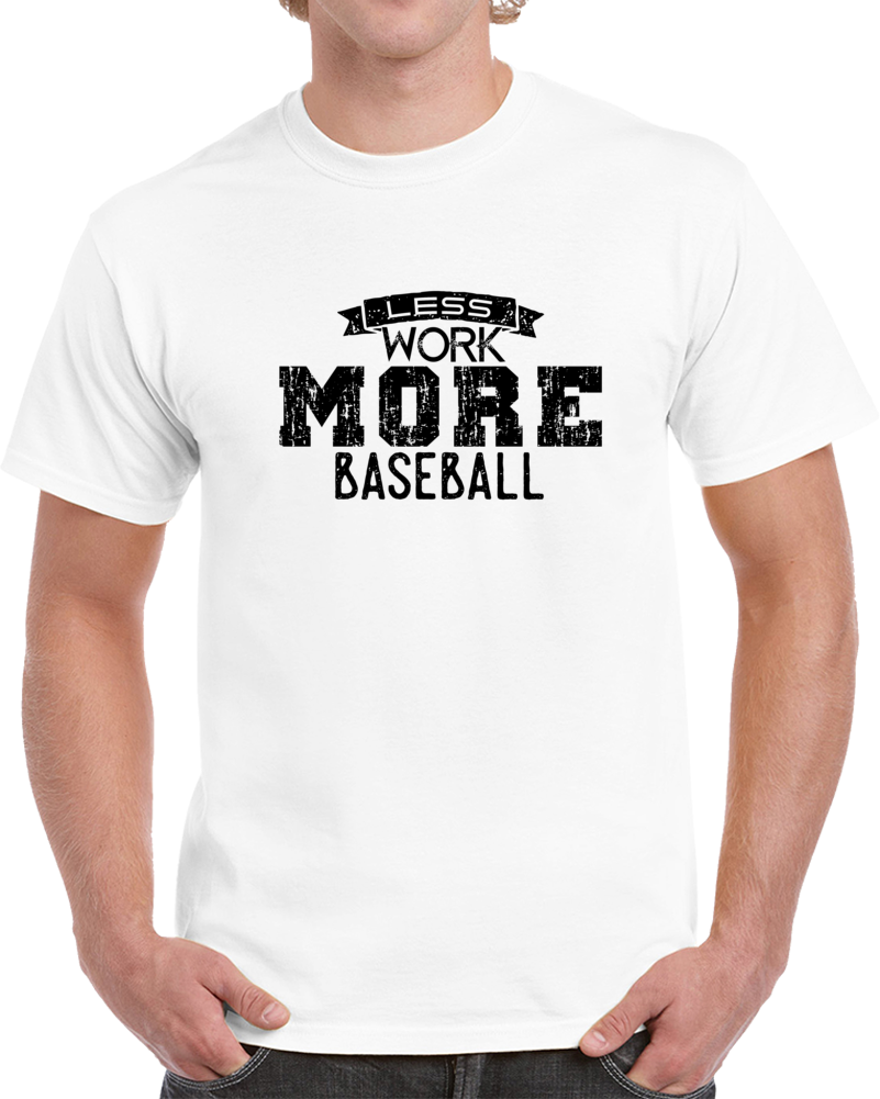 Less Work More Baseball Fan Team Sport T Shirt