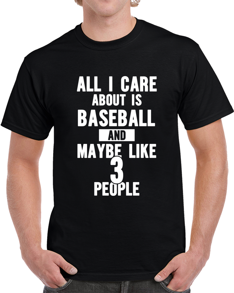 All I Care About Baseball Funny Team Sport T Shirt