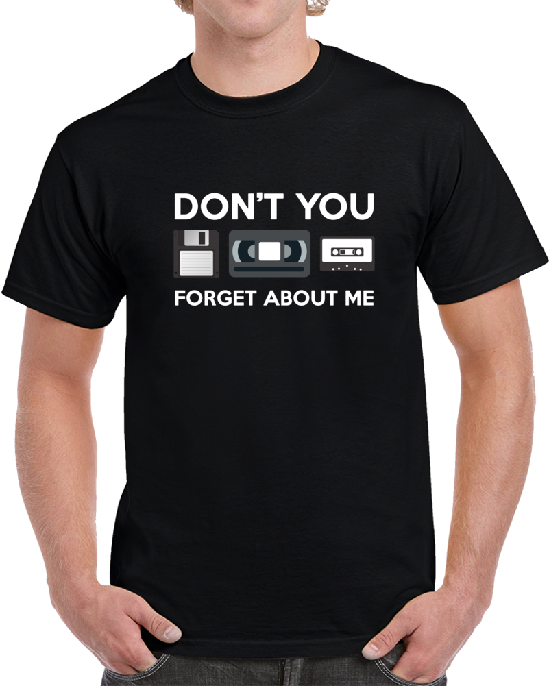 Don't You Forget About Me Tapes Floppy Disk Funny Retro Fan 80s 90s T Shirt