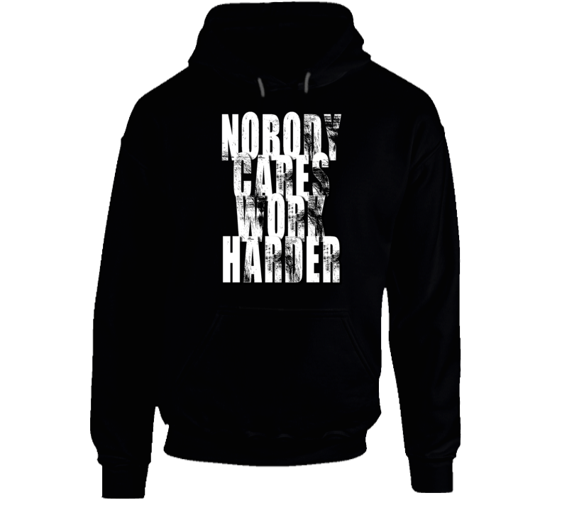 Nobody Cares Work Harder Sports Quote Hoodie