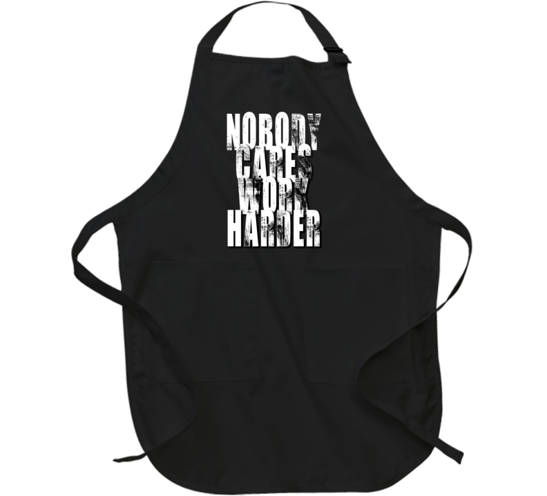 Nobody Cares Work Harder Sports Quote Apron