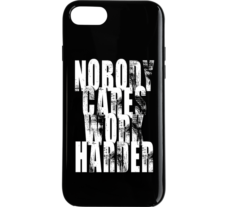 Nobody Cares Work Harder Sports Quote Phone Case