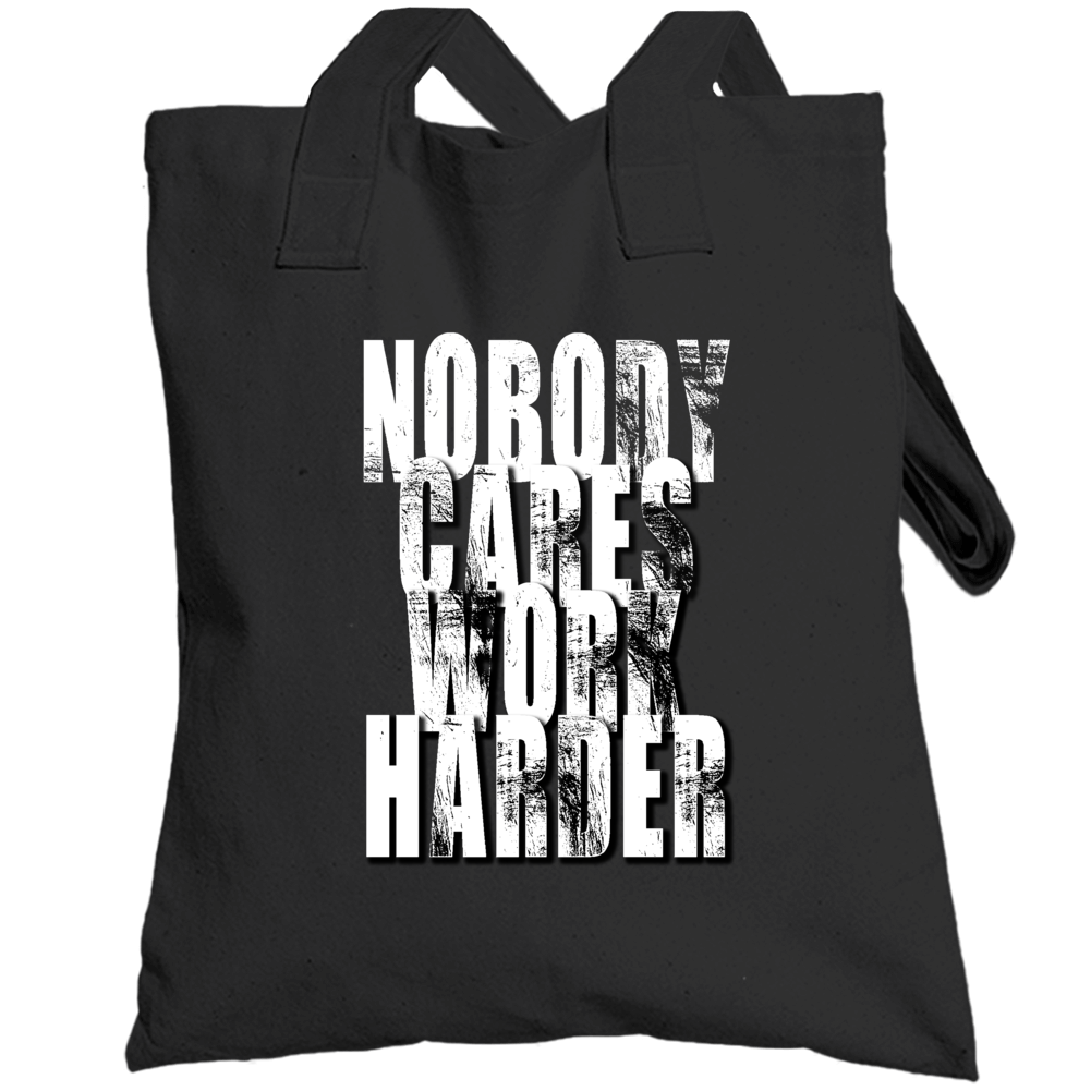 Nobody Cares Work Harder Sports Quote Totebag
