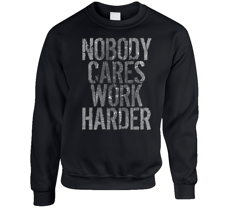 Nobody Cares Work Harder Sports Quote Hockey Crewneck Sweatshirt