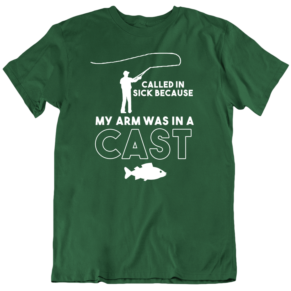 Called In Sick Arm In A Cast Fishing Fisherman Fish Fan T Shirt