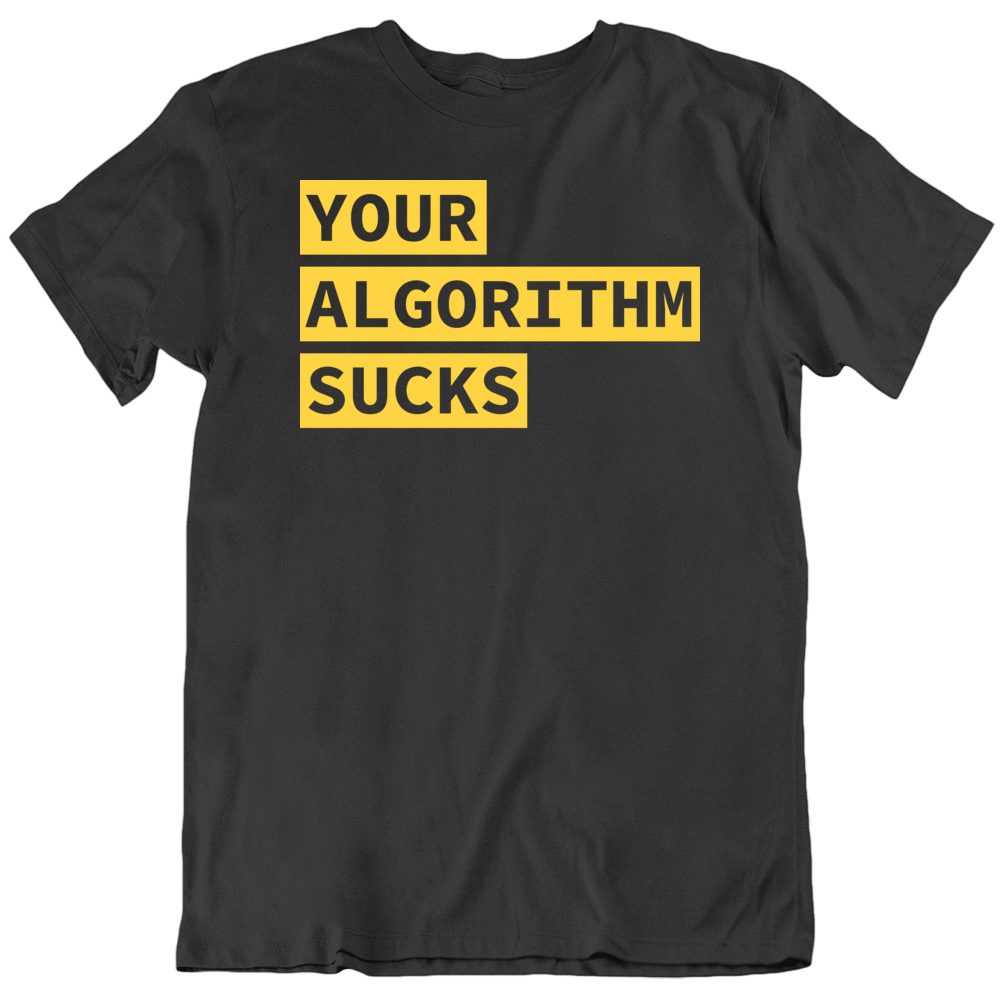 Your Algorithm Sucks Funny Code Coder T Shirt