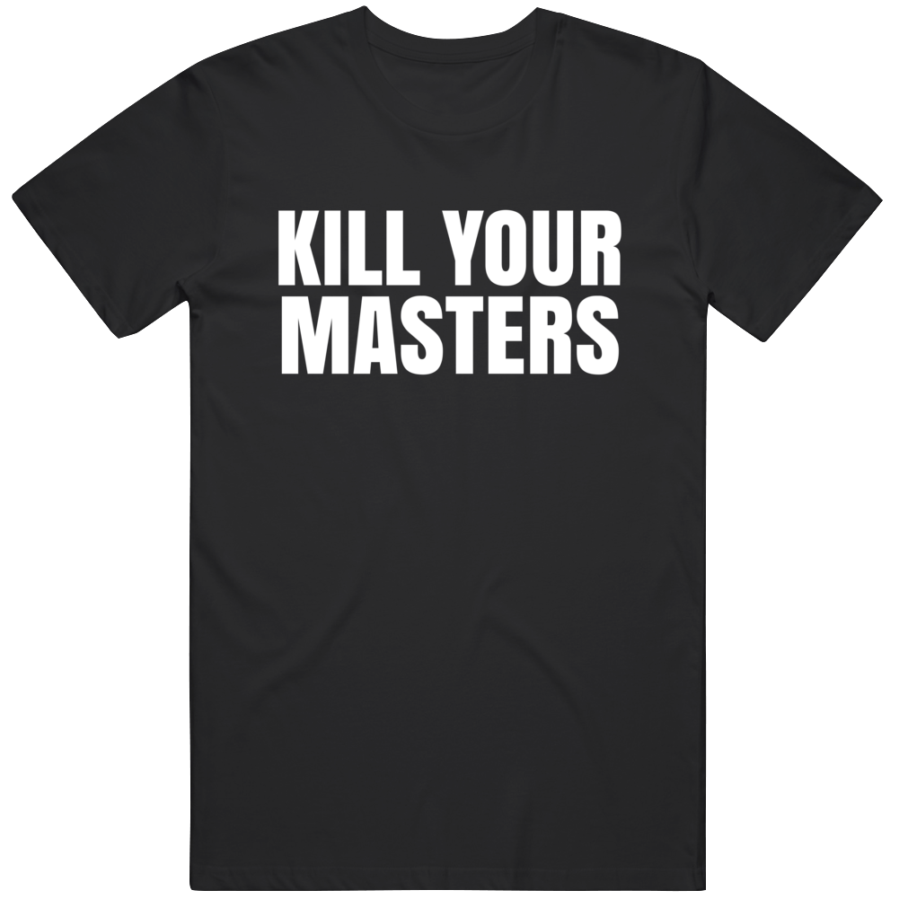 Kill Your Masters Black Lives Matter Protest Gear T Shirt