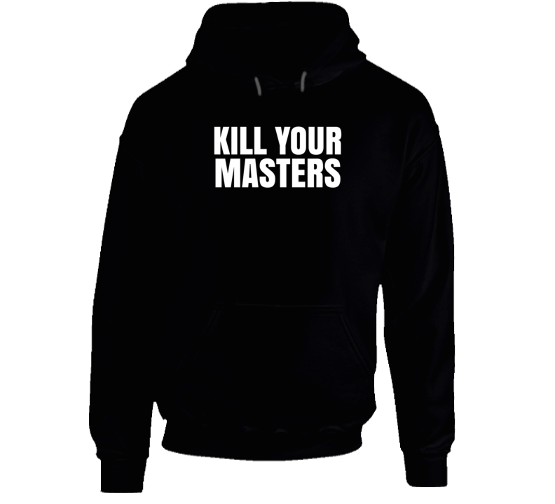 Kill Your Masters Black Lives Matter Protest Gear Hoodie