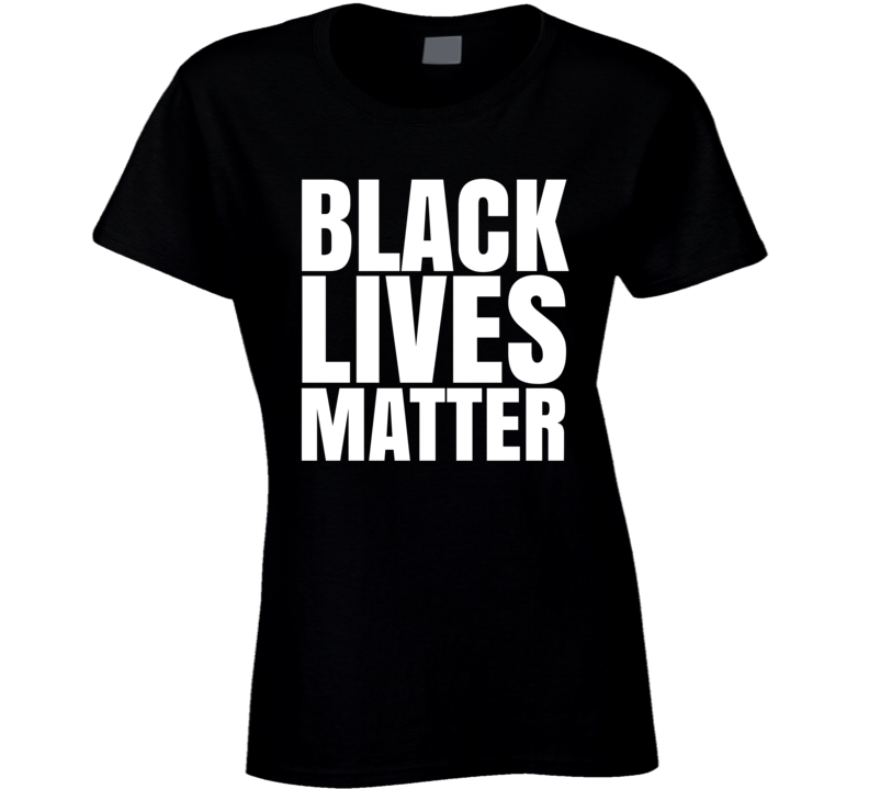 Black Lives Matter Blm Protest Gear Ladies T Shirt