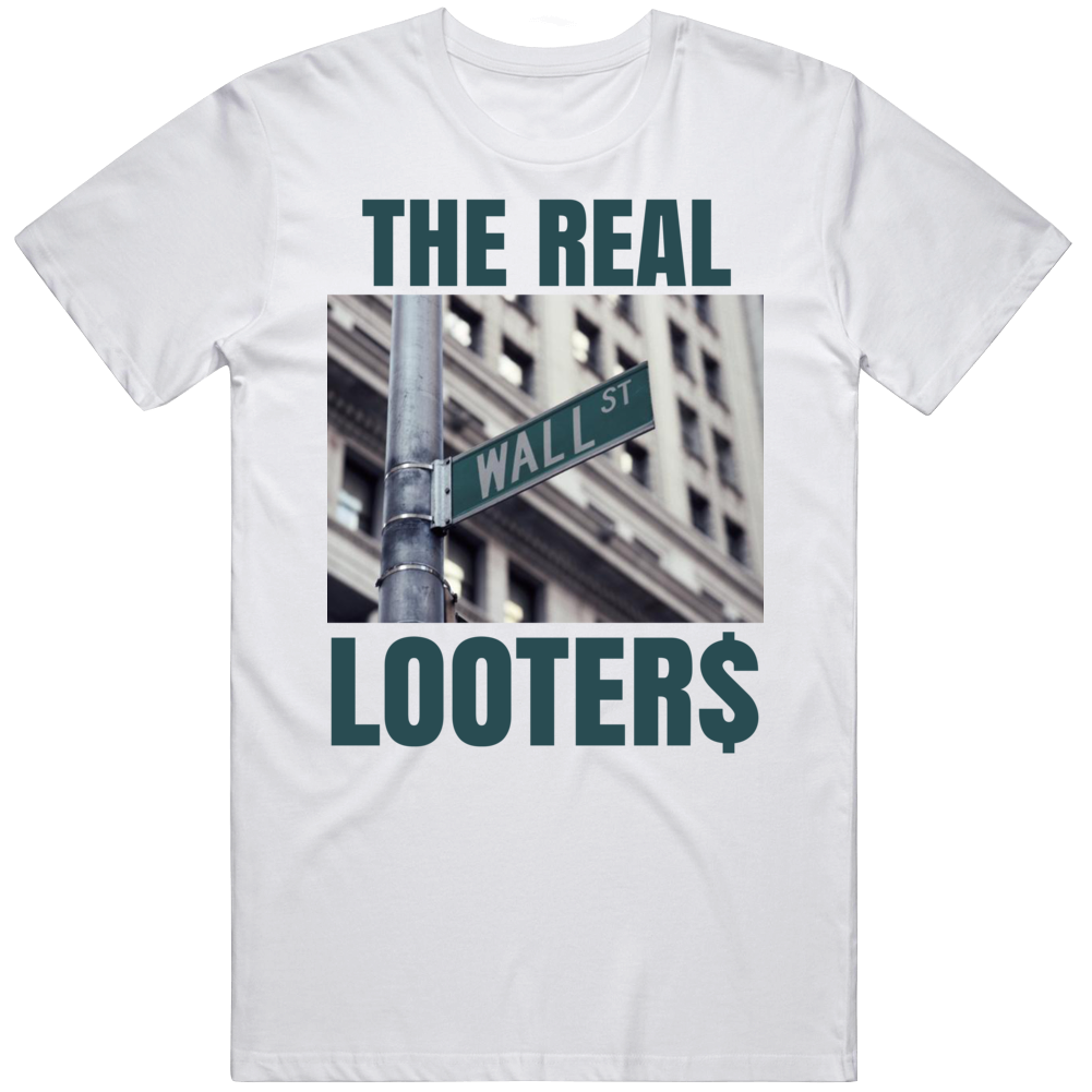 Wall Street The Real Looters Bandits Protest Gear T Shirt