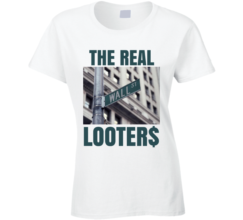 Wall Street The Real Looters Bandits Protest Gear Ladies T Shirt