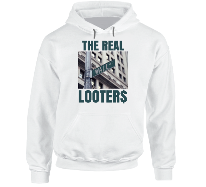 Wall Street The Real Looters Bandits Protest Gear Hoodie