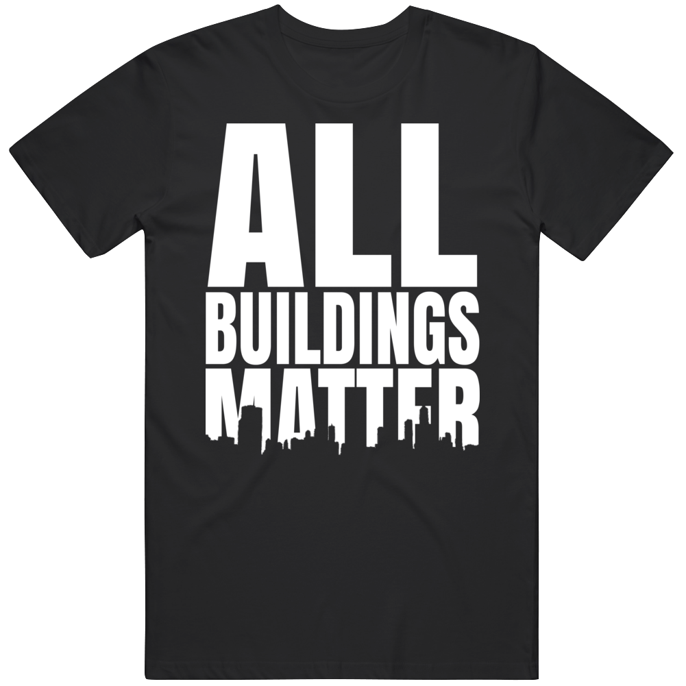 All Buildings Matter T Shirt