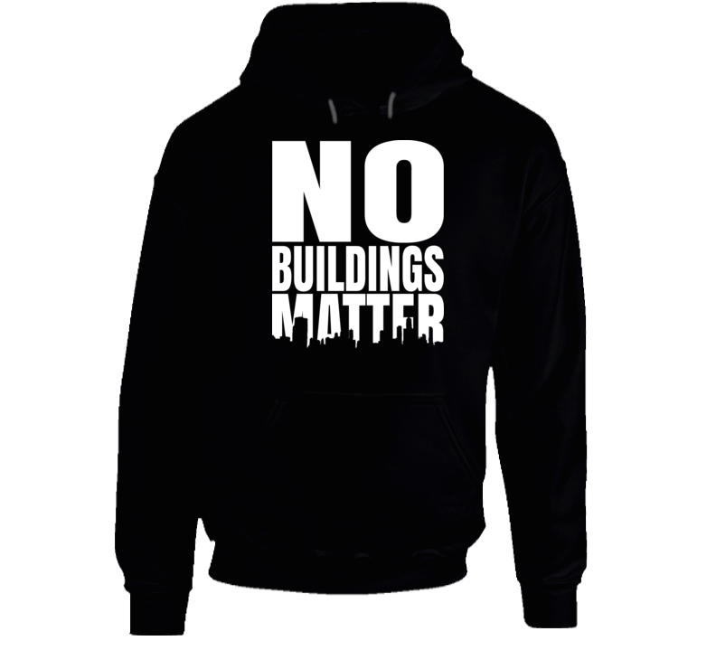 No Buildings Matter Hoodie