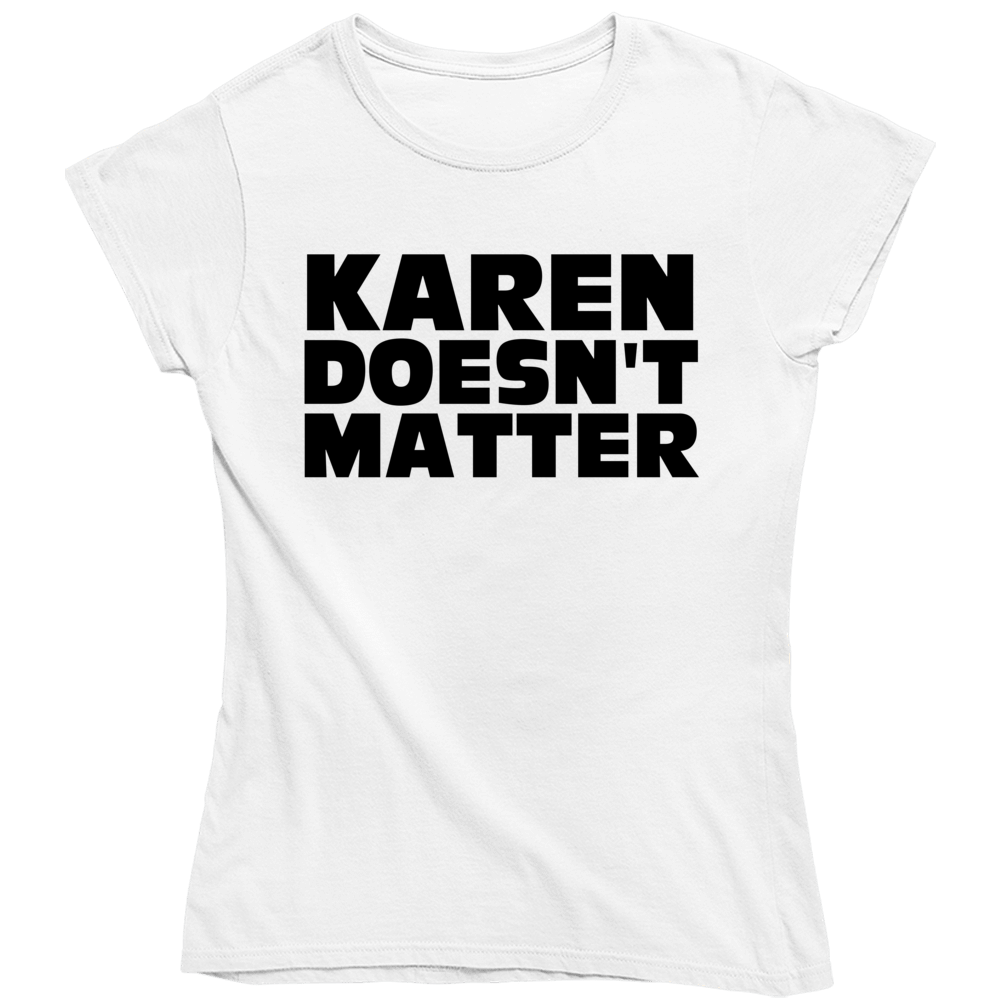 Karen Doesn't Matter Protest Gear Ladies T Shirt