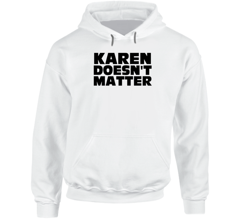 Karen Doesn't Matter Protest Gear Hoodie