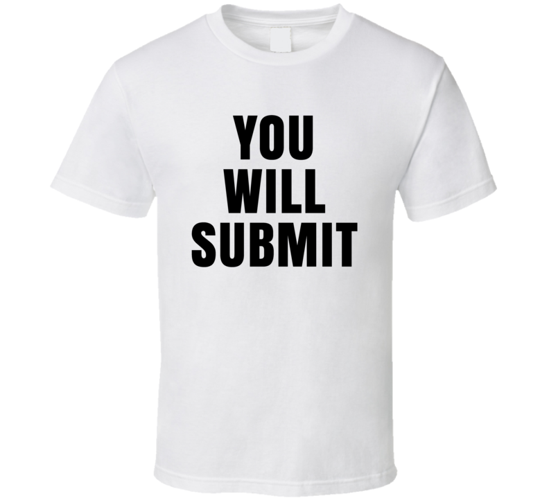You Will Submit Mma Fight Fan T Shirt