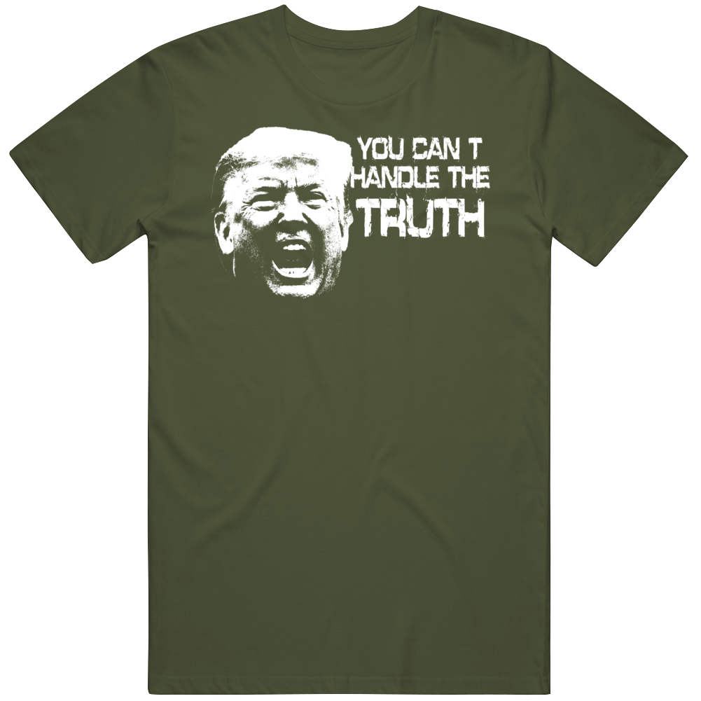 President Donald Trump Parody You Can't Handle The Truth Usa T Shirt