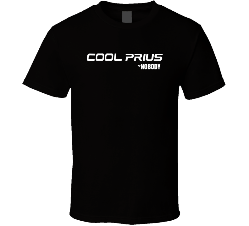 Cool Prius Said Nobody Funny Car Hater T Shirt