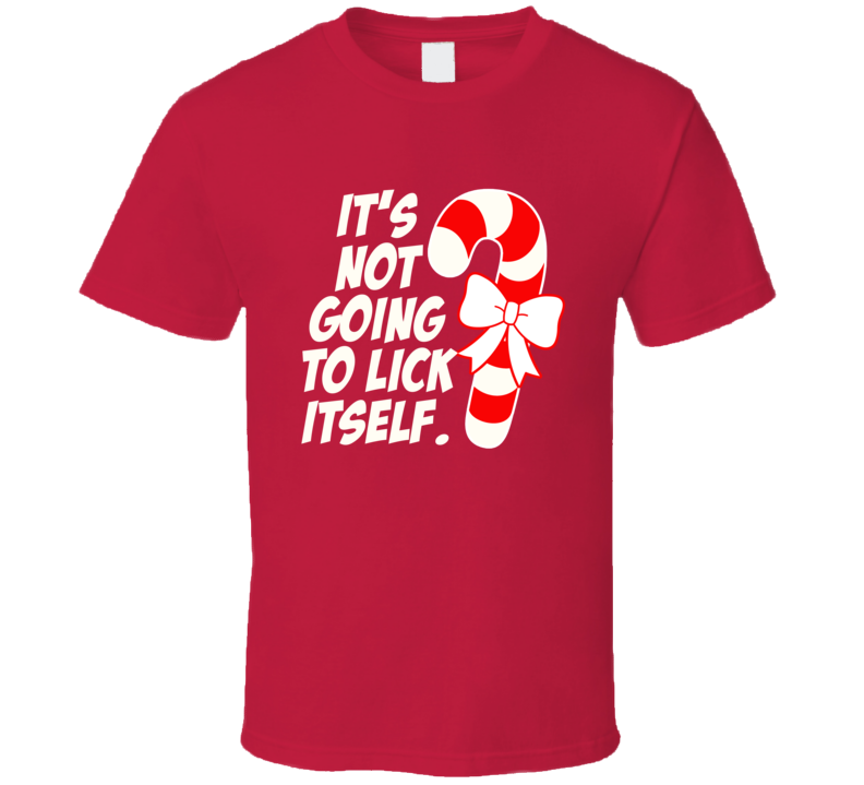 It's Not Going To Lick Itself Funny Candy Cane T Shirt
