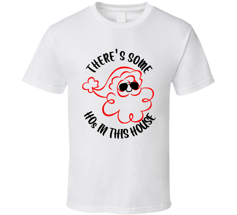 There's Some Hos In This House Funny Christmas T Shirt