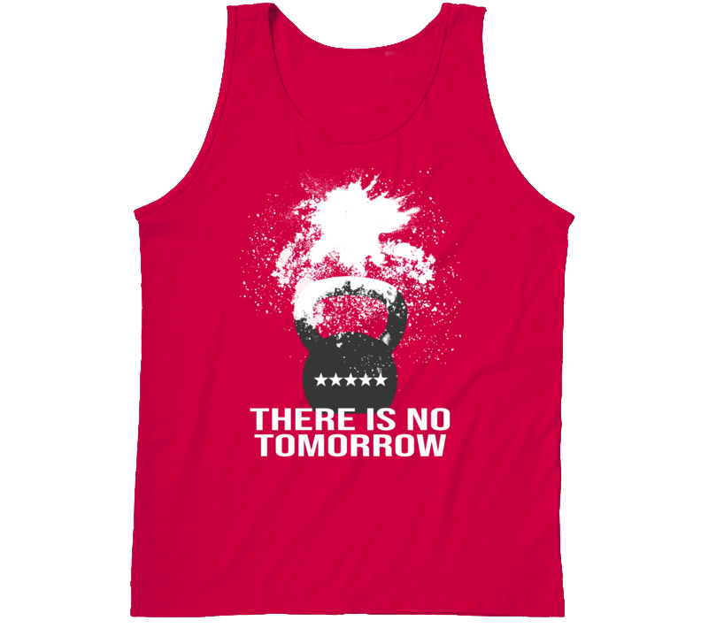 There Is No Tomorrow Motivational Quote Goals Gym Workout Fitness Fan Tanktop