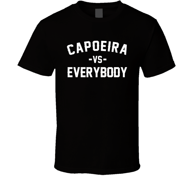 Capoeira Vs Everybody Martial Arts Enthusiast T Shirt