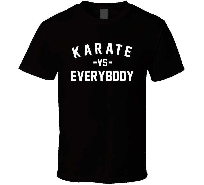 Karate Vs Everybody Martial Arts Enthusiast T Shirt