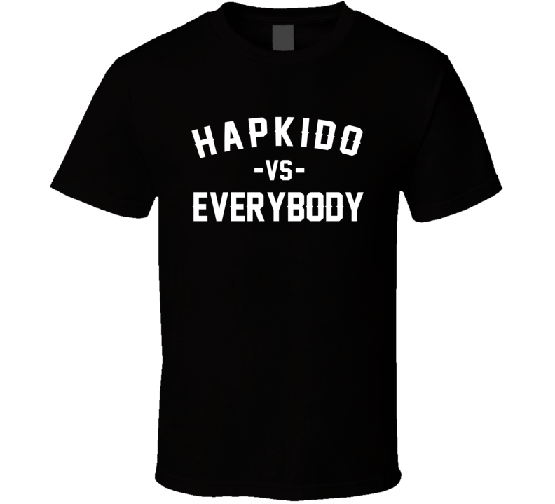 Hapkido Vs Everybody Martial Arts Enthusiast T Shirt