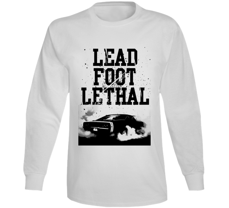 Burnout Lead Foot Lethal Quote Parody Car Country Fan Long Sleeve T Shirt