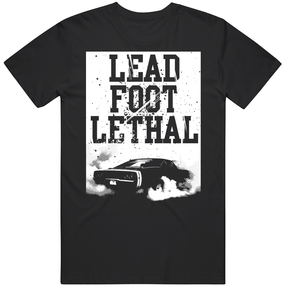 Burnout Lead Foot Lethal Quote Parody Car Fan T Shirt