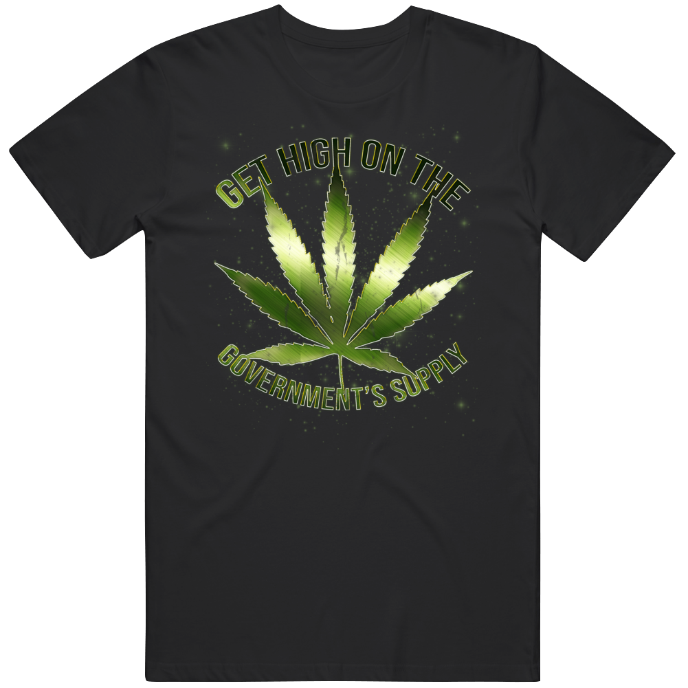 Get High On The Government's Supply Funny Weed Fan T Shirt
