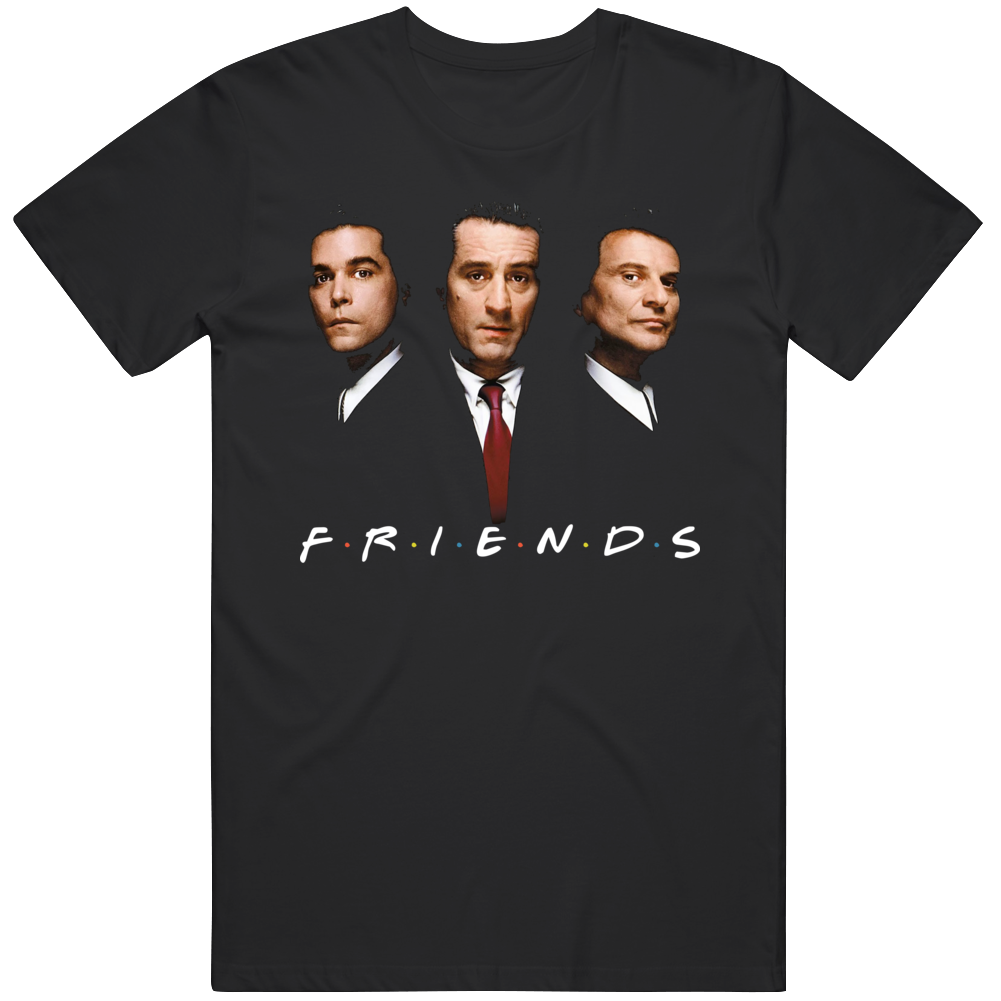 Goodfellas Friends Parody Funny New York Movie Fan T Shirt