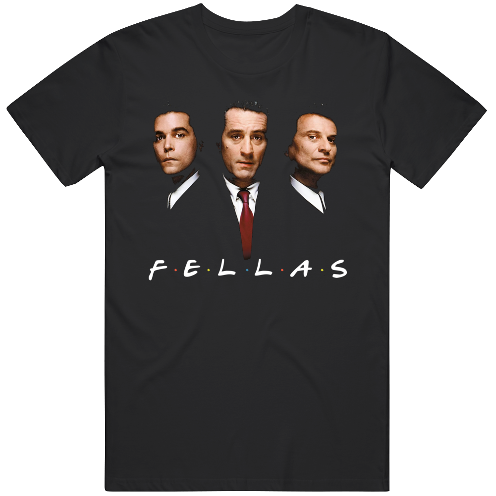 Goodfellas Friends Fellas Parody Funny New York Movie Fan T Shirt