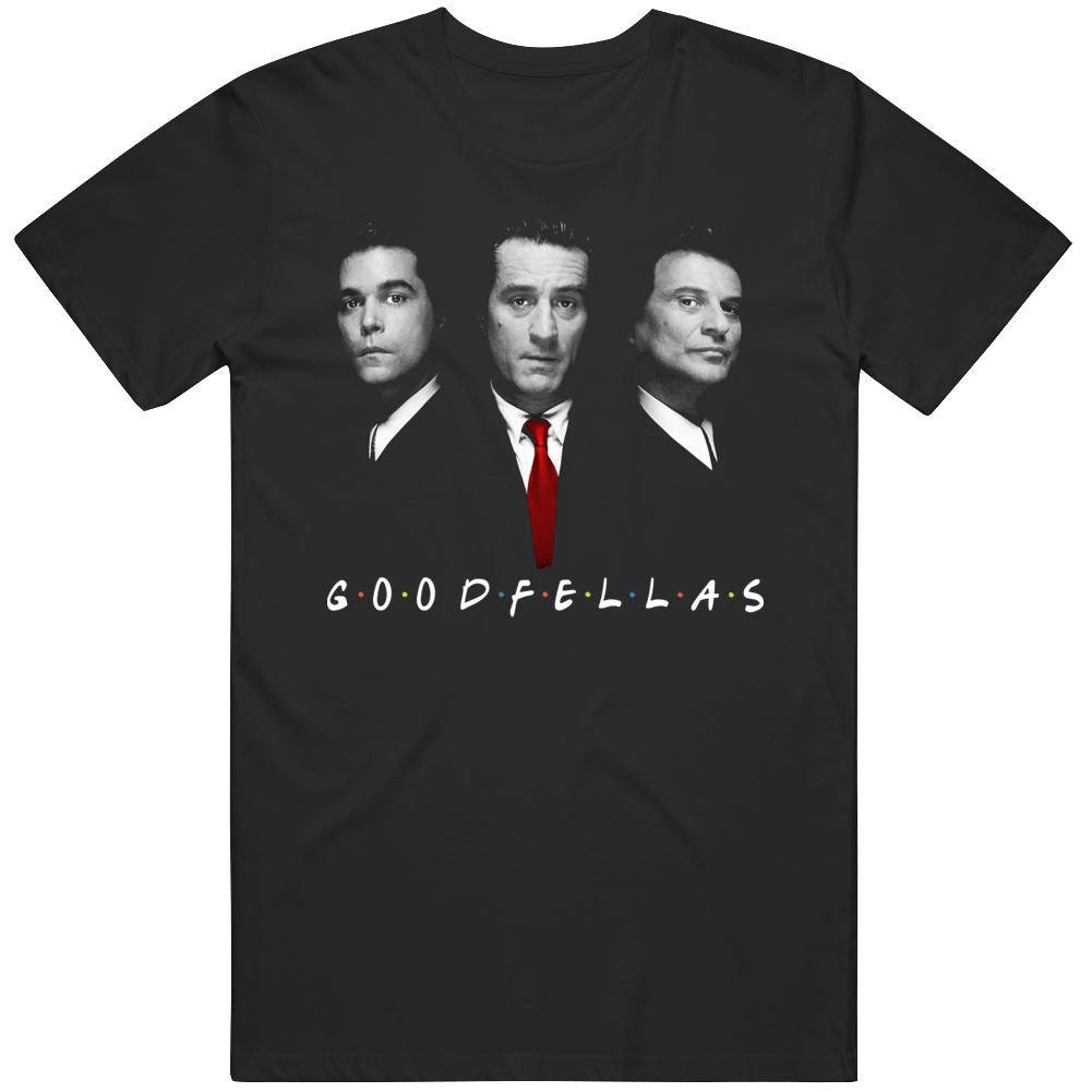Goodfellas Friends Parody Funny Movie Fan T Shirt