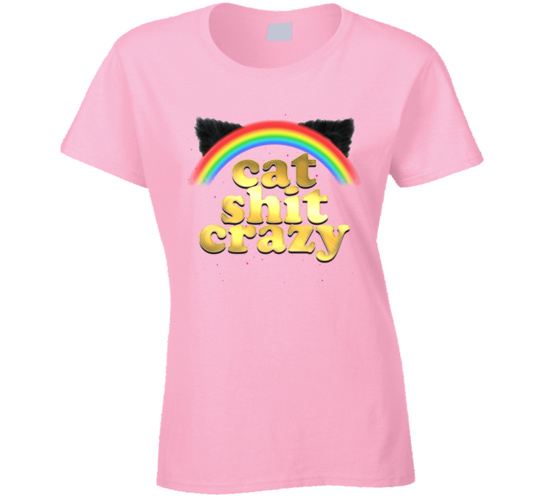 Cat Sh!t Crazy Funny Parody Love Ladies T Shirt