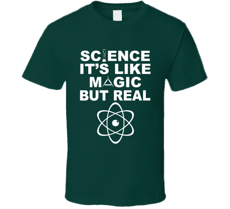 Science It's Like Magic But Real Funny Geek T Shirt