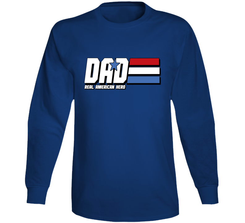 Dad Real American Hero Joe Parody Funny Love Father's Day Long Sleeve T Shirt