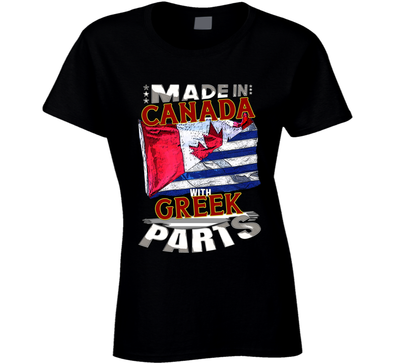 Made In Canada With Greek Parts Ladies T Shirt