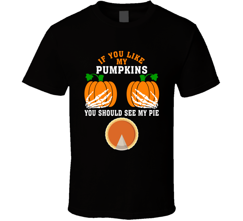 If You Like My Pumpkins You Should See My Pie Halloween T Shirt