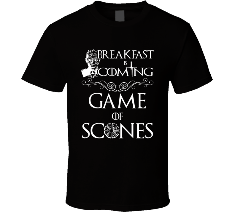Breakfast Is Coming Game Of Scones Parody T Shirt