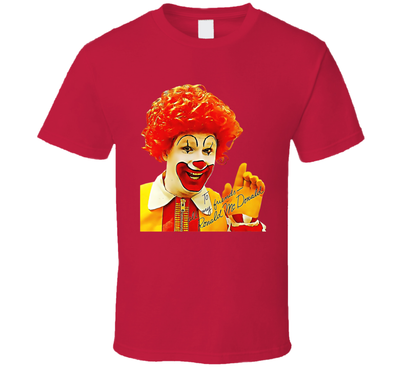 Ronald Mcdonald To All My Friends T Shirt