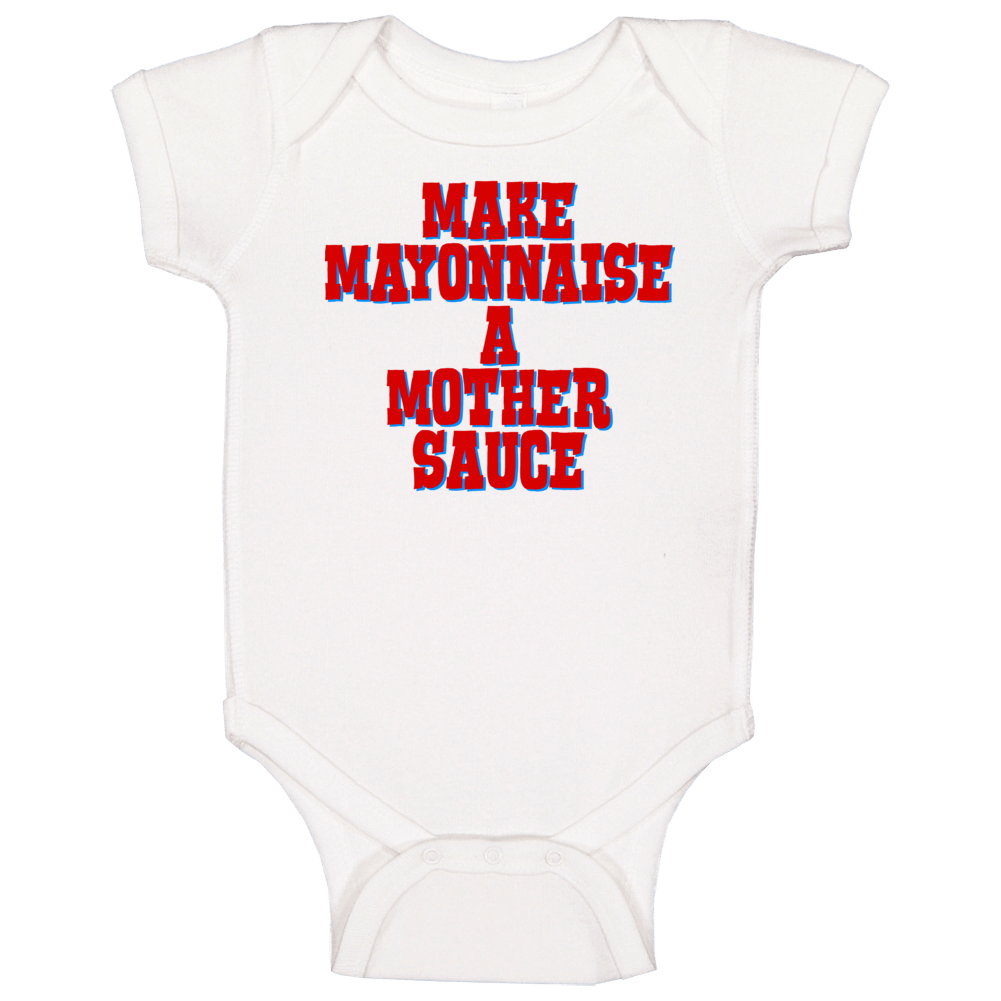 Make Mayonnaise A Mother Sauce Funny Chef Food Baby One Piece