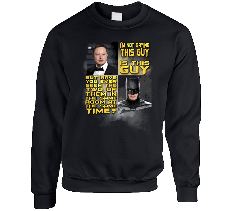 Not Saying Elon Musk Is Batman But Funny Parody Crewneck Sweatshirt