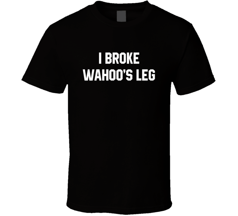 I Broke WahooÃ¢ÂÂs Leg Greg The Hammer Valentine T Shirt