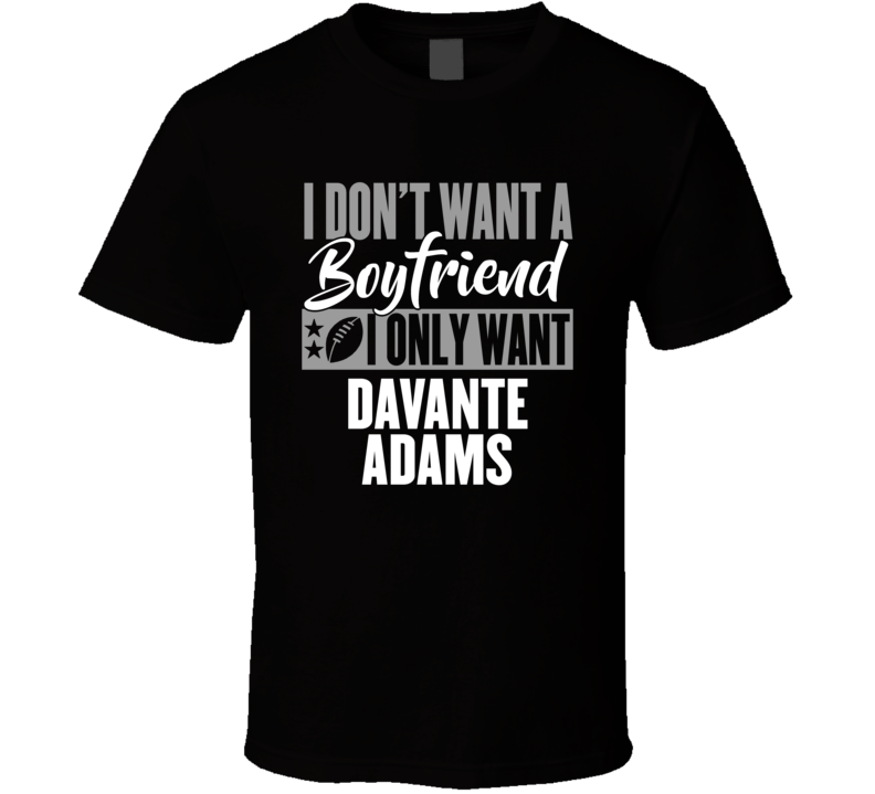 I Don't Want A Boyfriend I Only Want Davante Adams T Shirt