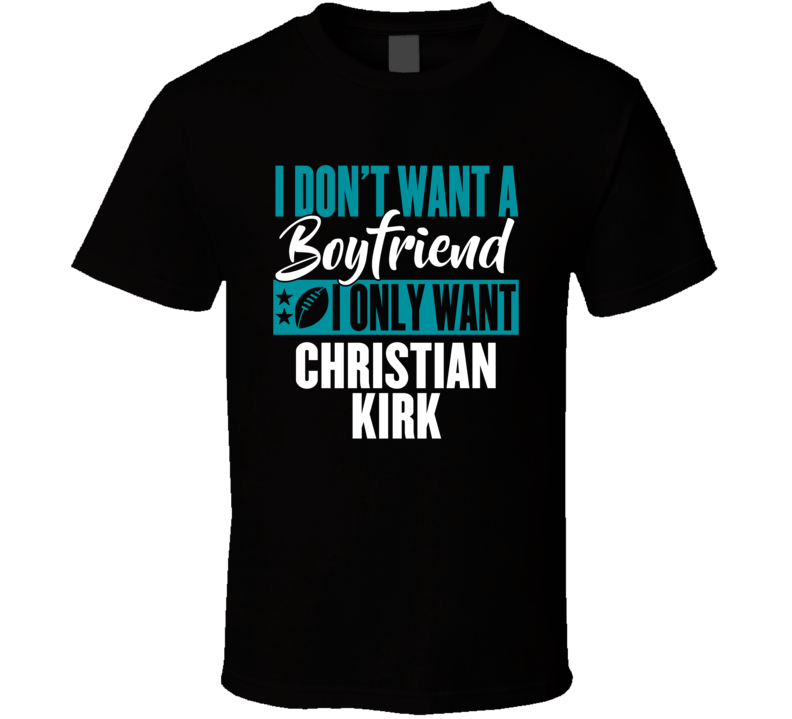 I Don't Want A Boyfriend I Only Want Christian Kirk T Shirt