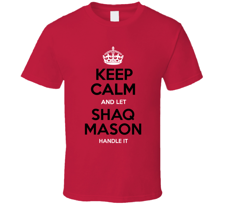 Keep Calm And Let Shaq Mason Handle It T Shirt