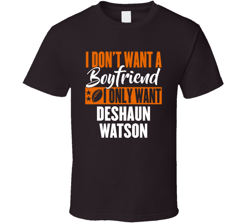 I Don't Want A Boyfriend I Only Want Deshaun Watson T Shirt